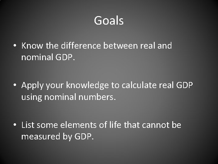 Goals • Know the difference between real and nominal GDP. • Apply your knowledge