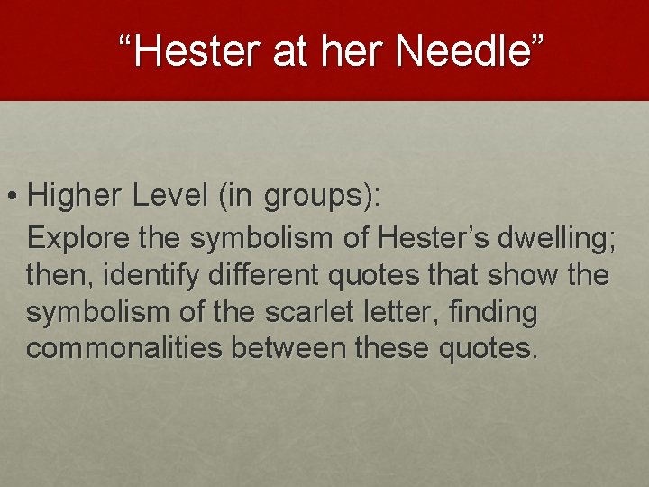 “Hester at her Needle” • Higher Level (in groups): Explore the symbolism of Hester’s “Hester at her Needle” • Higher Level (in groups): Explore the symbolism of Hester’s