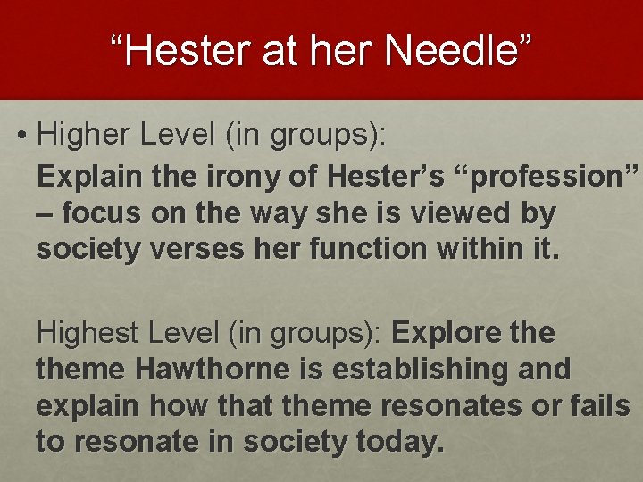 “Hester at her Needle” • Higher Level (in groups): Explain the irony of Hester’s