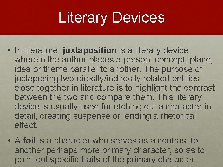 Literary Devices • In literature, juxtaposition is a literary device wherein the author places