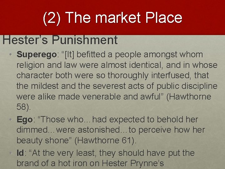 (2) The market Place Hester’s Punishment • Superego: “[It] befitted a people amongst whom