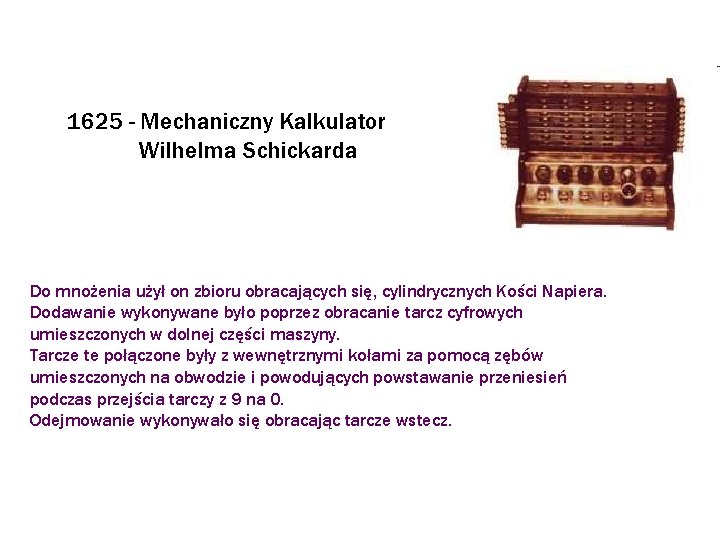 1625 - Mechaniczny Kalkulator Wilhelma Schickarda Do mnożenia użył on zbioru obracających się, cylindrycznych