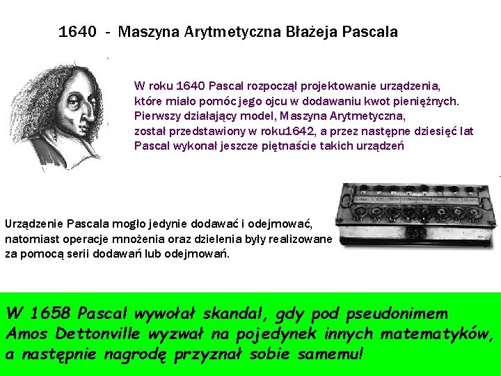 1640 - Maszyna Arytmetyczna Błażeja Pascala W roku 1640 Pascal rozpoczął projektowanie urządzenia, które