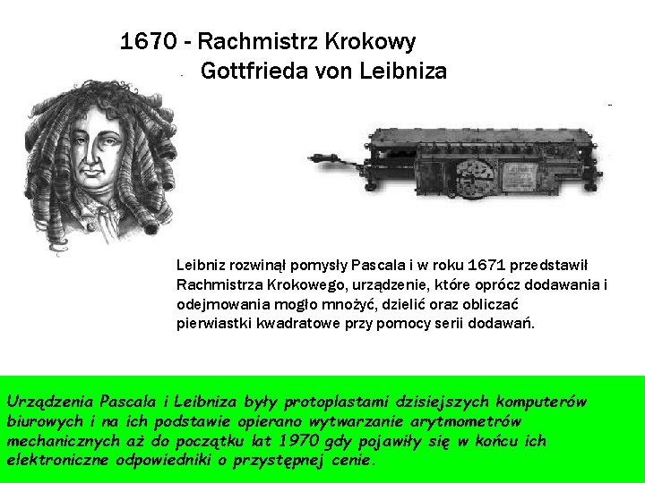 1670 - Rachmistrz Krokowy Gottfrieda von Leibniza Leibniz rozwinął pomysły Pascala i w roku