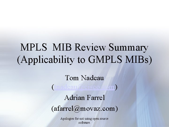 MPLS MIB Review Summary (Applicability to GMPLS MIBs) Tom Nadeau (tnadeau@cisco. com) Adrian Farrel