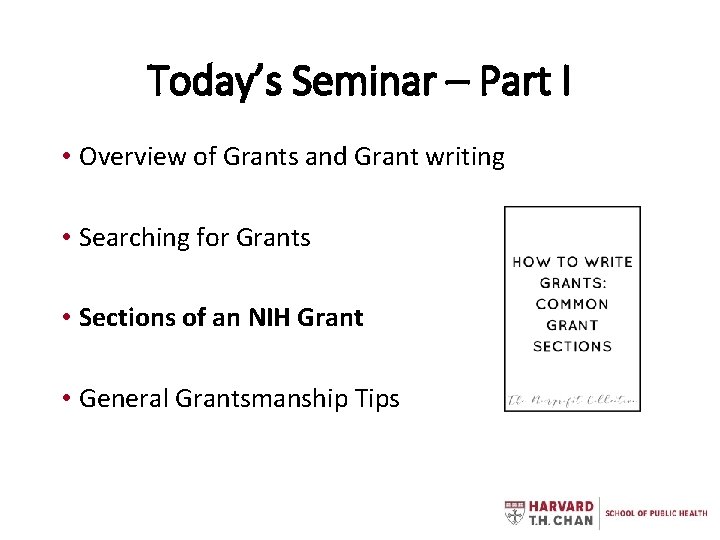 Today’s Seminar – Part I • Overview of Grants and Grant writing • Searching