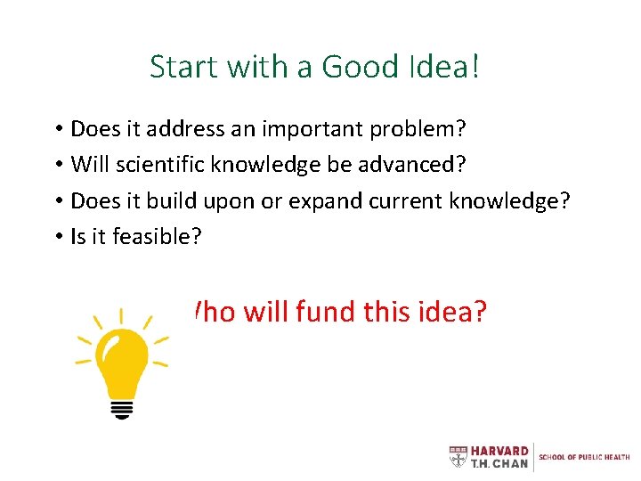 Start with a Good Idea! • Does it address an important problem? • Will