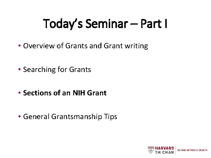 Today’s Seminar – Part I • Overview of Grants and Grant writing • Searching