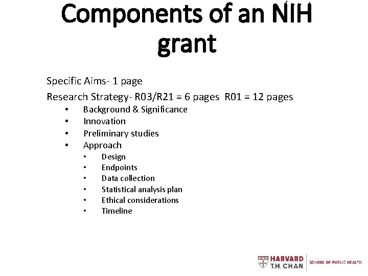 Components of an NIH grant Specific Aims- 1 page Research Strategy- R 03/R 21