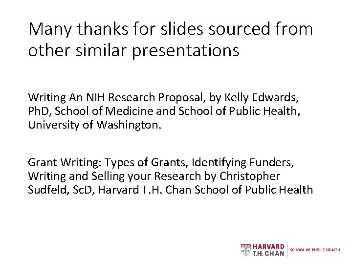 Many thanks for slides sourced from other similar presentations Writing An NIH Research Proposal,