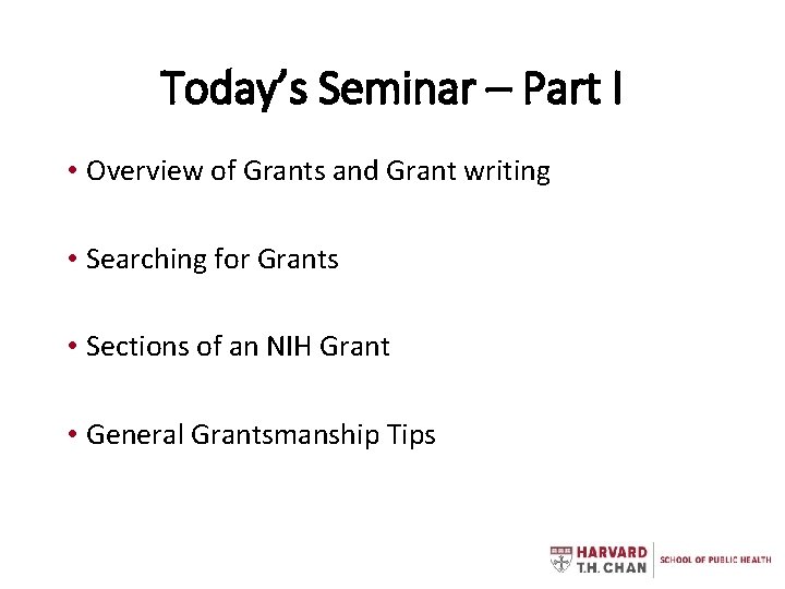 Today’s Seminar – Part I • Overview of Grants and Grant writing • Searching