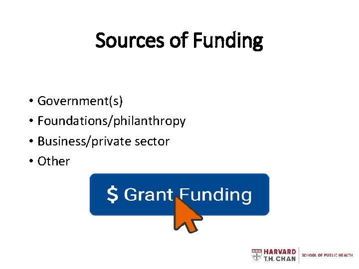 Sources of Funding • Government(s) • Foundations/philanthropy • Business/private sector • Other 