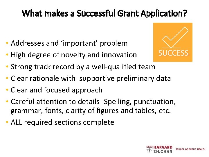What makes a Successful Grant Application? • Addresses and ‘important’ problem • High degree