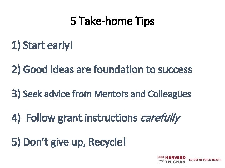 5 Take-home Tips 1) Start early! 2) Good ideas are foundation to success 3)