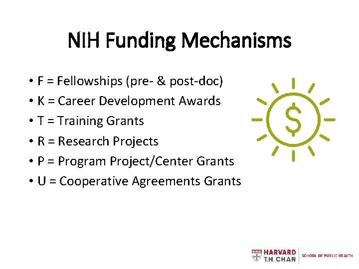 NIH Funding Mechanisms • F = Fellowships (pre- & post-doc) • K = Career