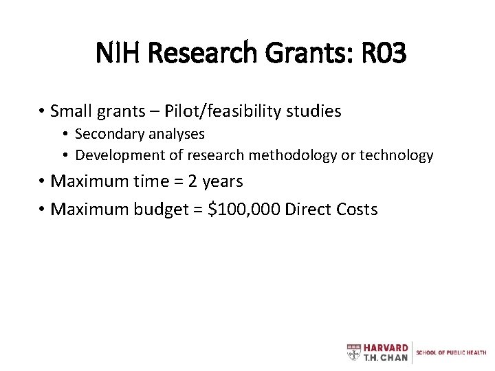 NIH Research Grants: R 03 • Small grants – Pilot/feasibility studies • Secondary analyses