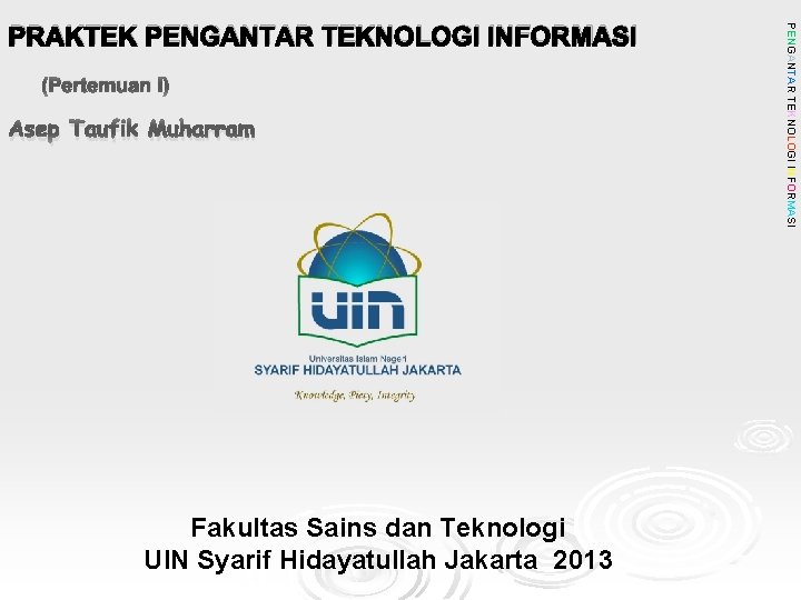 (Pertemuan I) Asep Taufik Muharram Fakultas Sains dan Teknologi UIN Syarif Hidayatullah Jakarta 2013