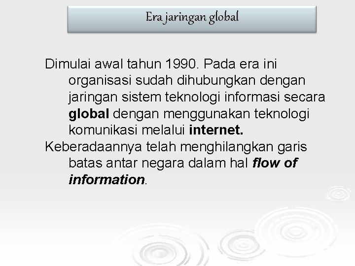 Era jaringan global Dimulai awal tahun 1990. Pada era ini organisasi sudah dihubungkan dengan