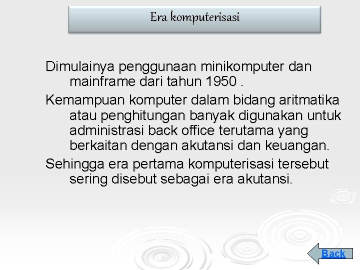 Era komputerisasi Dimulainya penggunaan minikomputer dan mainframe dari tahun 1950. Kemampuan komputer dalam bidang