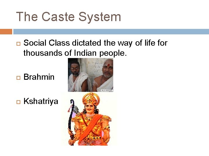 The Caste System Social Class dictated the way of life for thousands of Indian