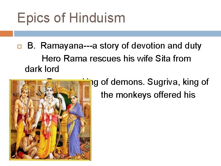 Epics of Hinduism B. Ramayana---a story of devotion and duty Hero Rama rescues his