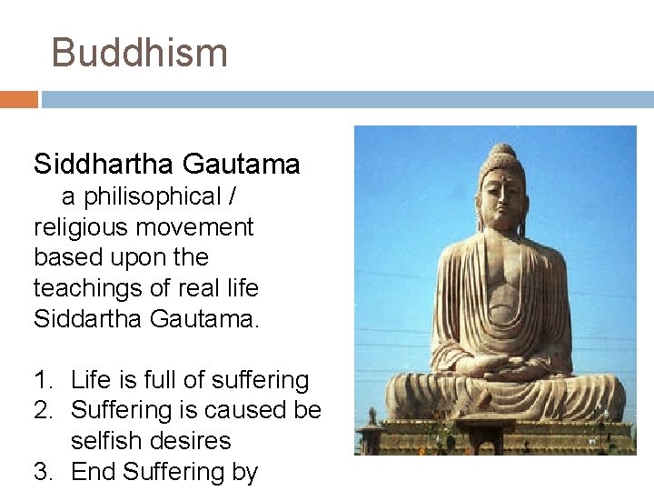 Buddhism Siddhartha Gautama a philisophical / religious movement based upon the teachings of real