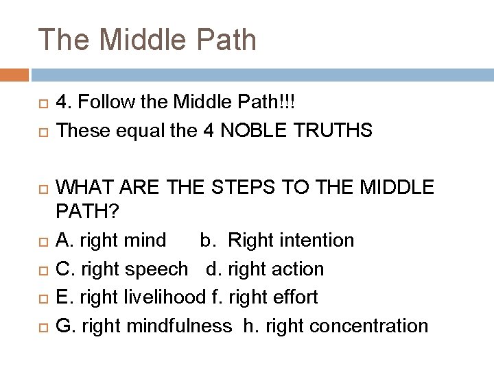 The Middle Path 4. Follow the Middle Path!!! These equal the 4 NOBLE TRUTHS