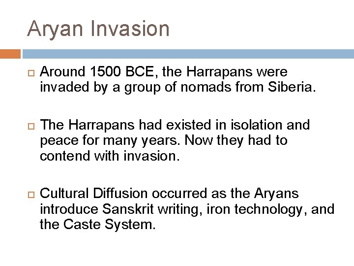 Aryan Invasion Around 1500 BCE, the Harrapans were invaded by a group of nomads