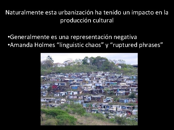 Naturalmente esta urbanización ha tenido un impacto en la producción cultural • Generalmente es