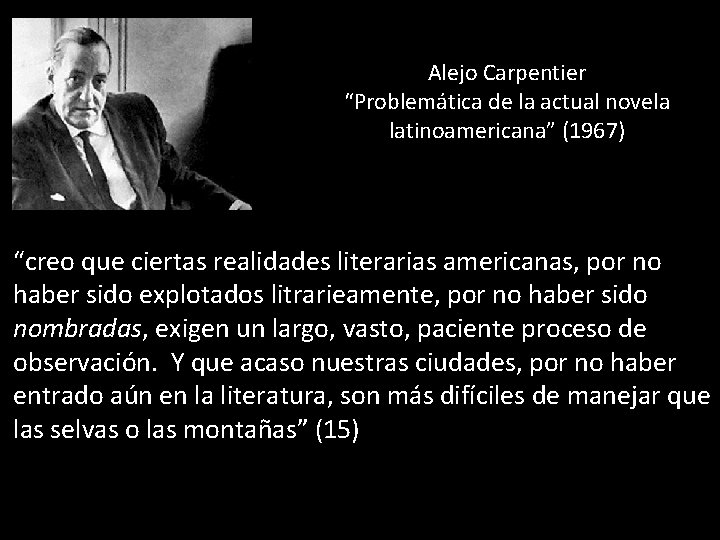 Alejo Carpentier “Problemática de la actual novela latinoamericana” (1967) “creo que ciertas realidades literarias