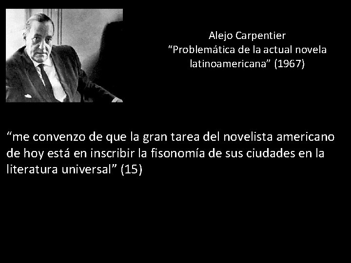 Alejo Carpentier “Problemática de la actual novela latinoamericana” (1967) “me convenzo de que la