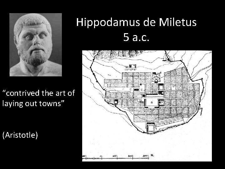 Hippodamus de Miletus 5 a. c. “contrived the art of laying out towns” (Aristotle)