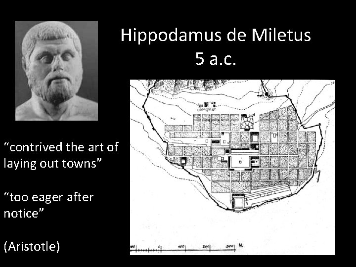 Hippodamus de Miletus 5 a. c. “contrived the art of laying out towns” “too