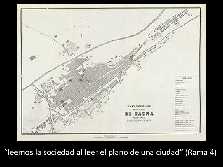 “leemos la sociedad al leer el plano de una ciudad” (Rama 4) 