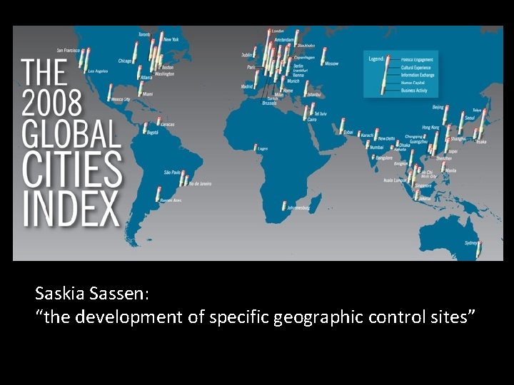 Saskia Sassen: “the development of specific geographic control sites” 
