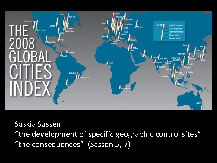 Saskia Sassen: “the development of specific geographic control sites” “the consequences” (Sassen 5, 7)