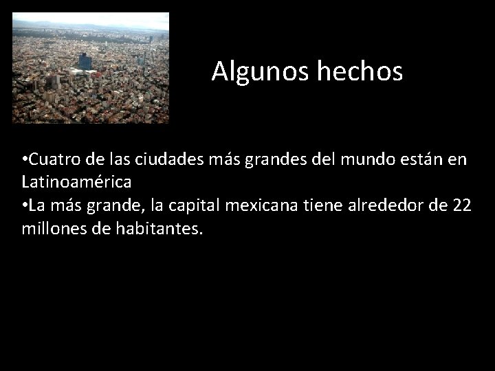 Algunos hechos • Cuatro de las ciudades más grandes del mundo están en Latinoamérica