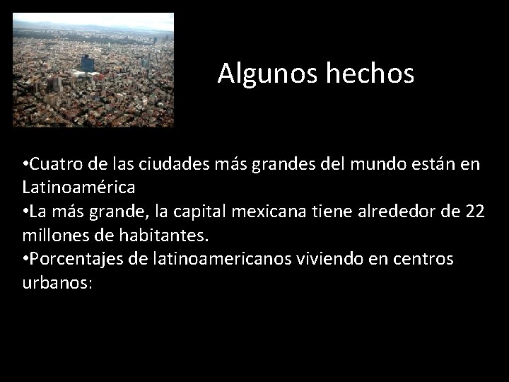 Algunos hechos • Cuatro de las ciudades más grandes del mundo están en Latinoamérica