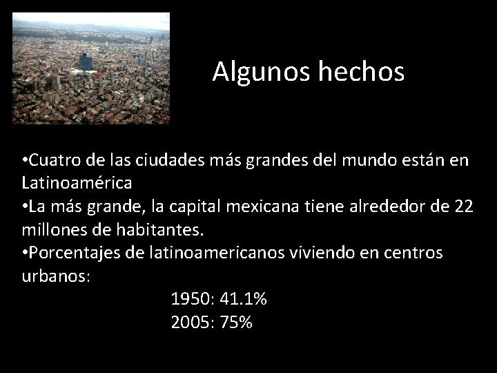 Algunos hechos • Cuatro de las ciudades más grandes del mundo están en Latinoamérica