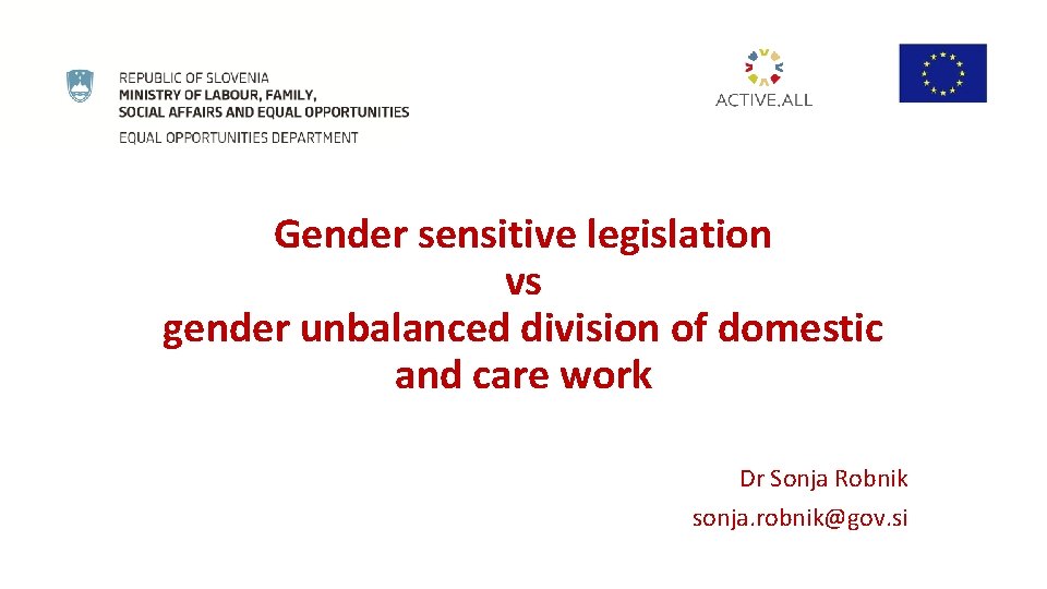 Gender sensitive legislation vs gender unbalanced division of domestic and care work Dr Sonja