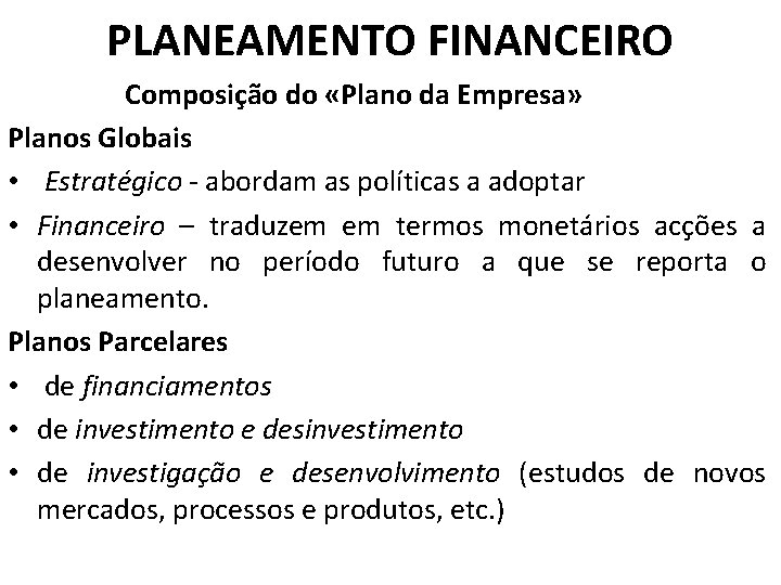 PLANEAMENTO FINANCEIRO Composição do «Plano da Empresa» Planos Globais • Estratégico - abordam as
