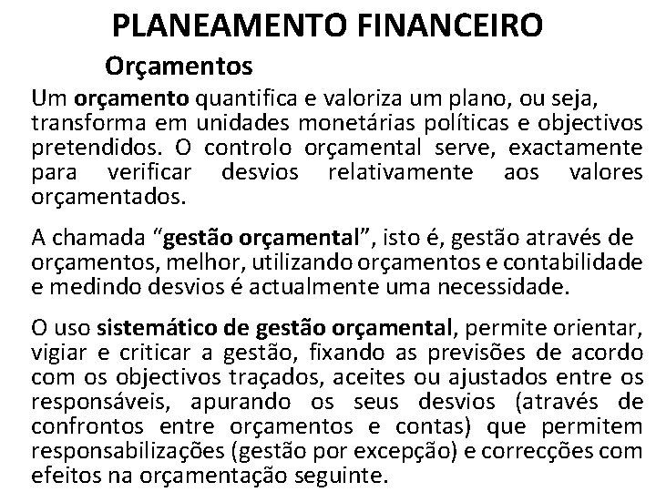 PLANEAMENTO FINANCEIRO Orçamentos Um orçamento quantifica e valoriza um plano, ou seja, transforma em