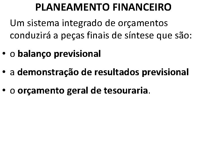 PLANEAMENTO FINANCEIRO Um sistema integrado de orçamentos conduzirá a peças finais de síntese que