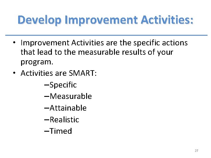 Develop Improvement Activities: • Improvement Activities are the specific actions that lead to the Develop Improvement Activities: • Improvement Activities are the specific actions that lead to the