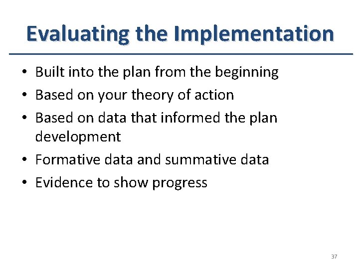 Evaluating the Implementation • Built into the plan from the beginning • Based on Evaluating the Implementation • Built into the plan from the beginning • Based on