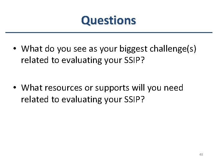 Questions • What do you see as your biggest challenge(s) related to evaluating your Questions • What do you see as your biggest challenge(s) related to evaluating your