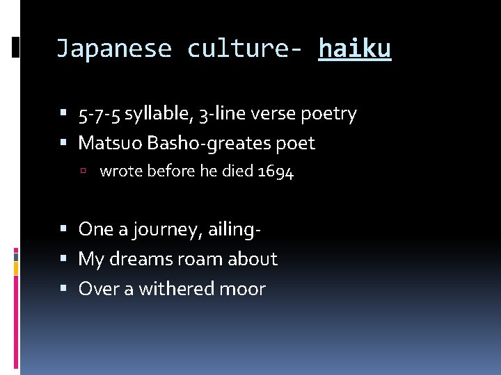 Japanese culture- haiku 5 -7 -5 syllable, 3 -line verse poetry Matsuo Basho-greates poet