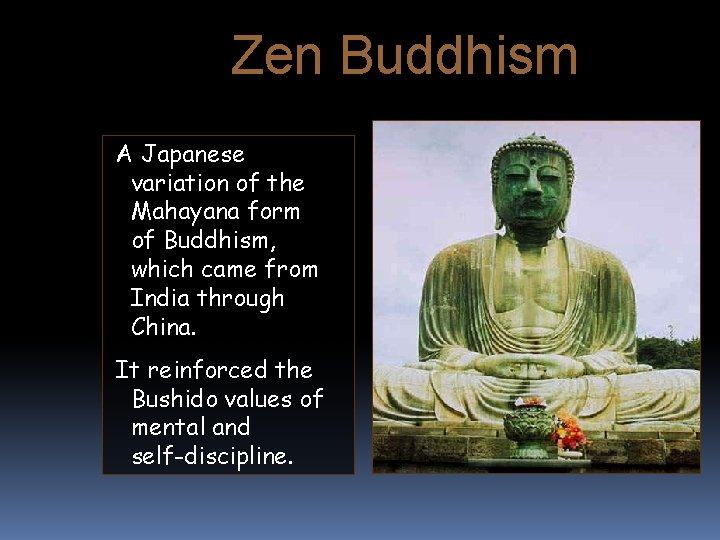Zen Buddhism A Japanese variation of the Mahayana form of Buddhism, which came from