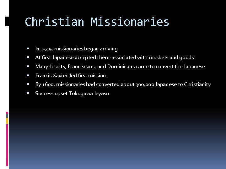 Christian Missionaries In 1549, missionaries began arriving At first Japanese accepted them-associated with muskets