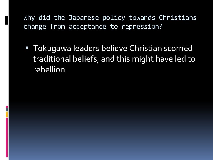 Why did the Japanese policy towards Christians change from acceptance to repression? Tokugawa leaders